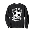 Papa Baller Soccer Papa Soccer Sweatshirt - Casual Everyday Wear Men Women - T-Shirt, Sweatshirt, Hoodie
