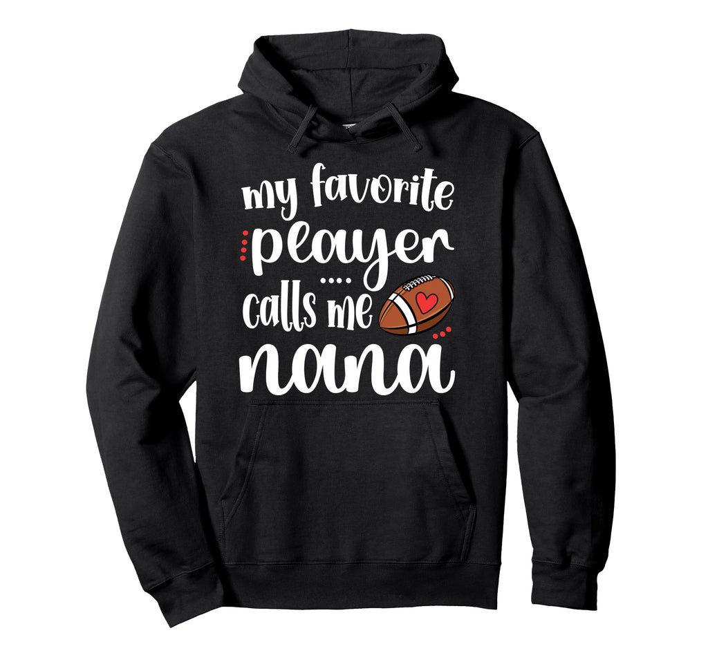 My Favorite Football Player Calls Me Nana Hoodie - Trendy Graphic Unisex - T-Shirt, Sweatshirt, Hoodie
