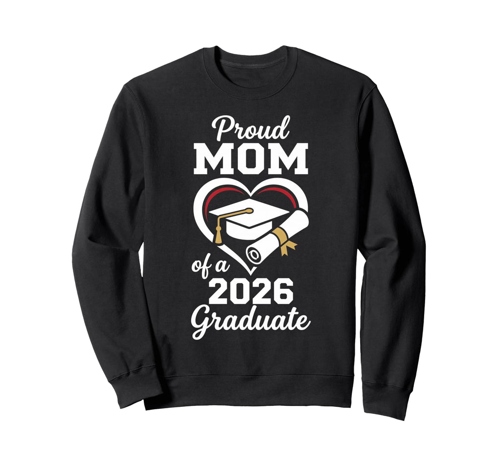 Proud Mom 2026 Graduate Graduation Sweatshirt - Graphic Print for Adults - T-Shirt, Sweatshirt, Hoodie
