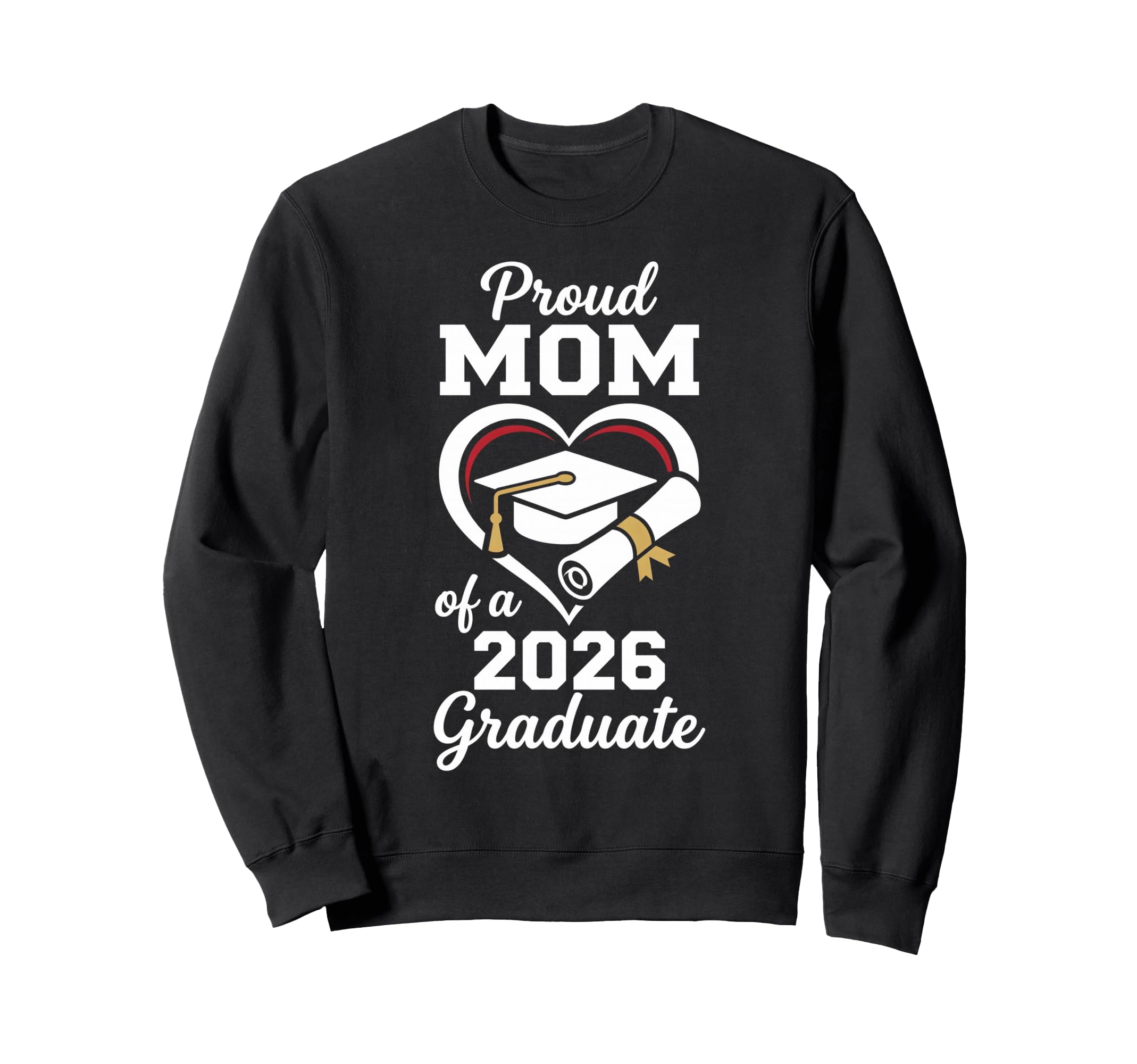 Proud Mom 2026 Graduate Graduation Sweatshirt - Graphic Print for Adults - T-Shirt, Sweatshirt, Hoodie