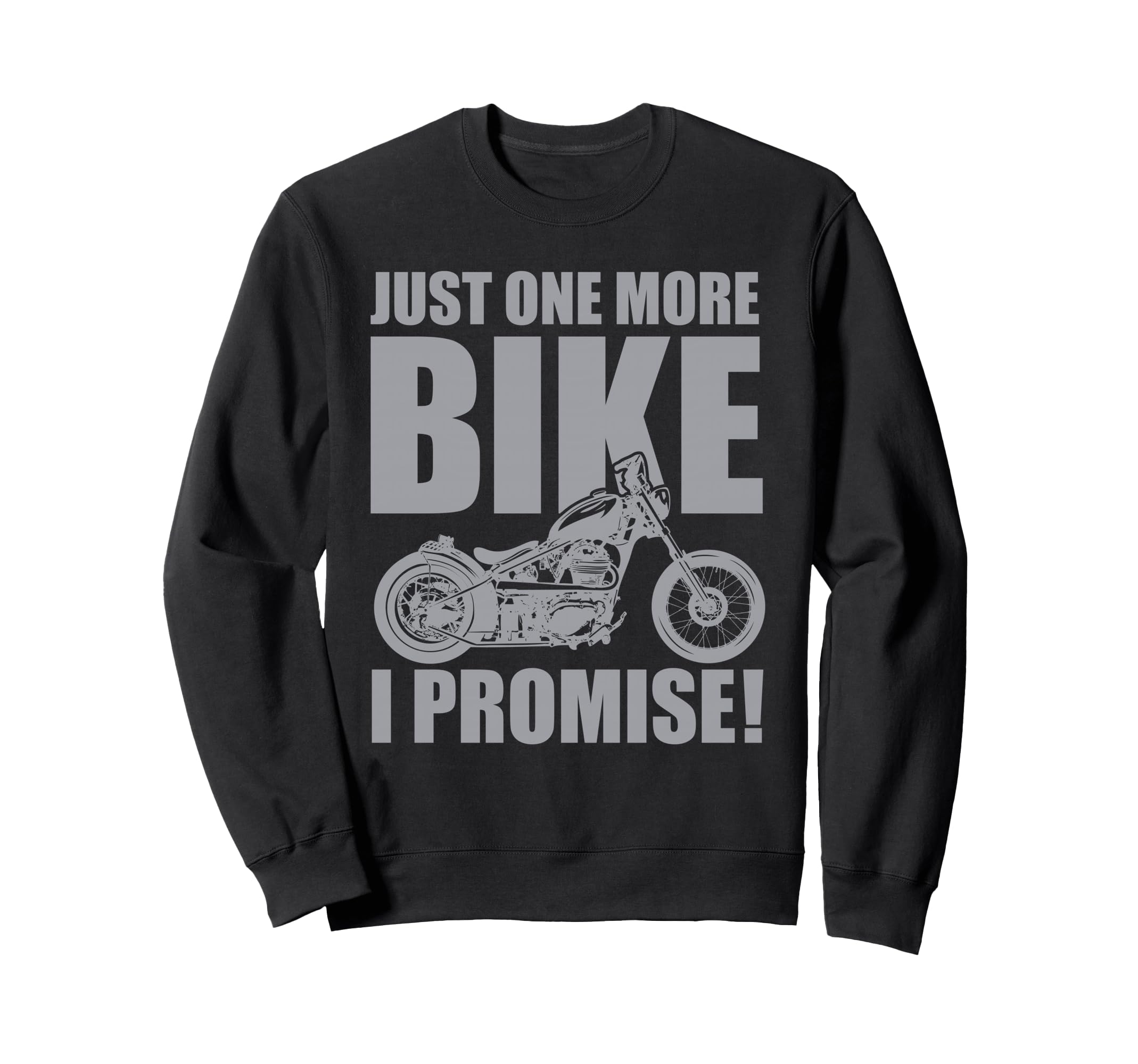 Just One More Bike I Promise Funny Sweatshirt - Fun Novelty Design Unisex - T-Shirt, Sweatshirt, Hoodie