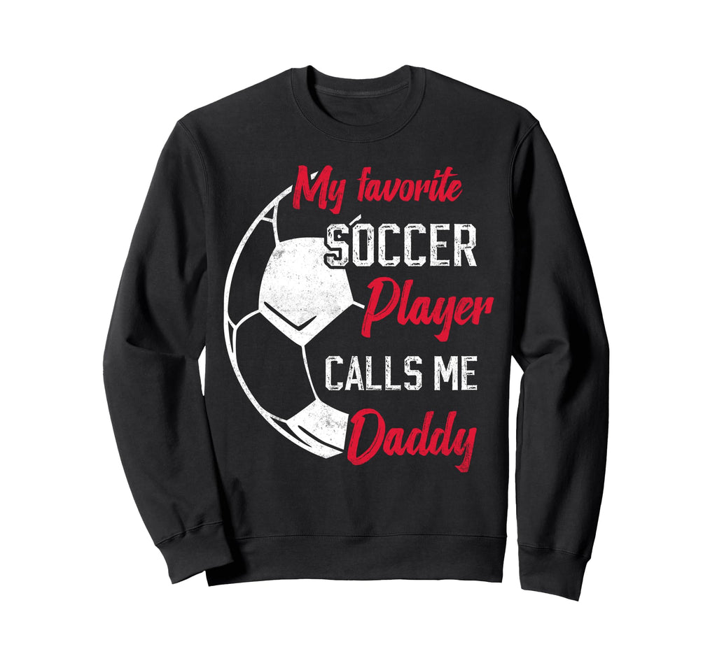 My Favorite Soccer Player Calls Sweatshirt - Streetwear Style for Adults - T-Shirt, Sweatshirt, Hoodie