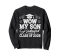 Wow My Son Graduated Class 2026 Sweatshirt - Streetwear Style for Adults - T-Shirt, Sweatshirt, Hoodie