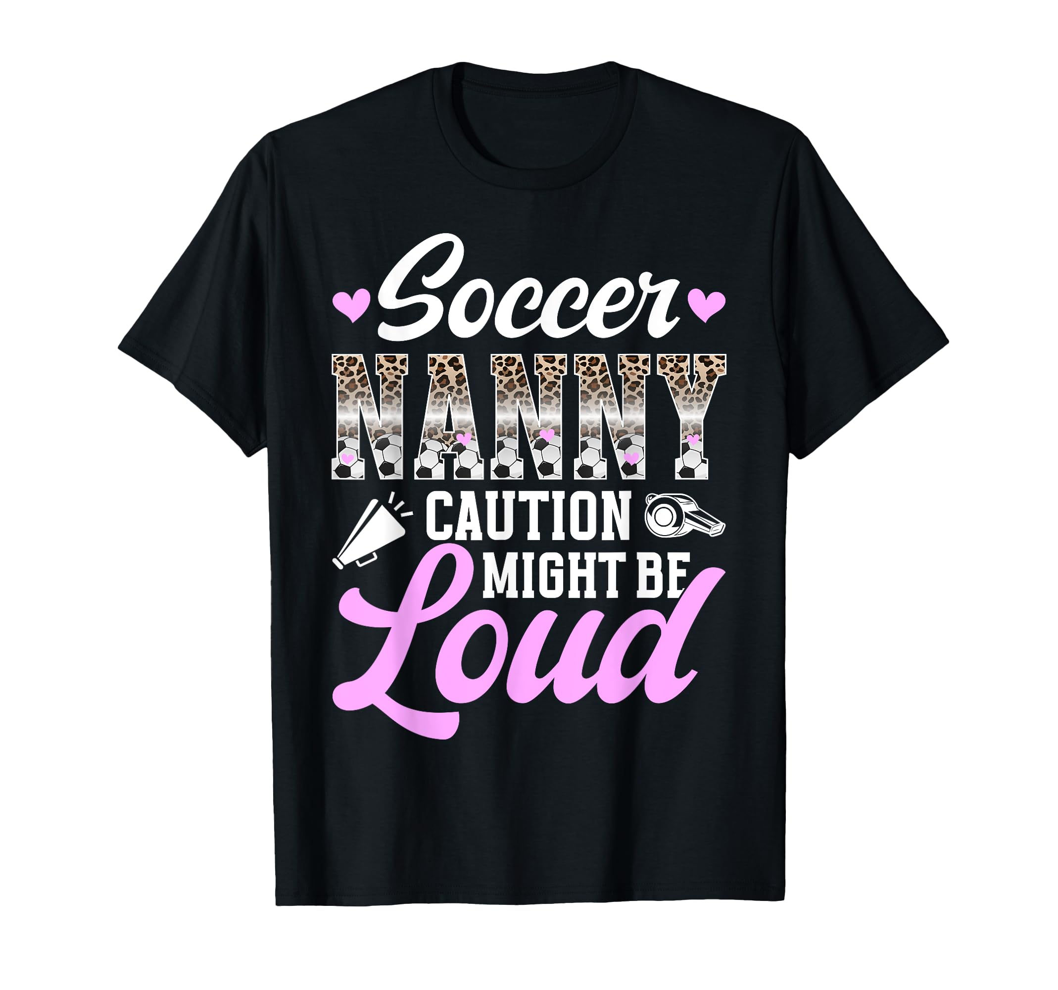 Soccer Nanny Might Be Loud Nanny T-Shirt - Fun Novelty Design Men Women - T-Shirt, Sweatshirt, Hoodie