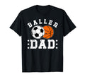 Baller Dad Soccer Basketball Dad T-Shirt - Unique Graphic Unisex - T-Shirt, Sweatshirt, Hoodie