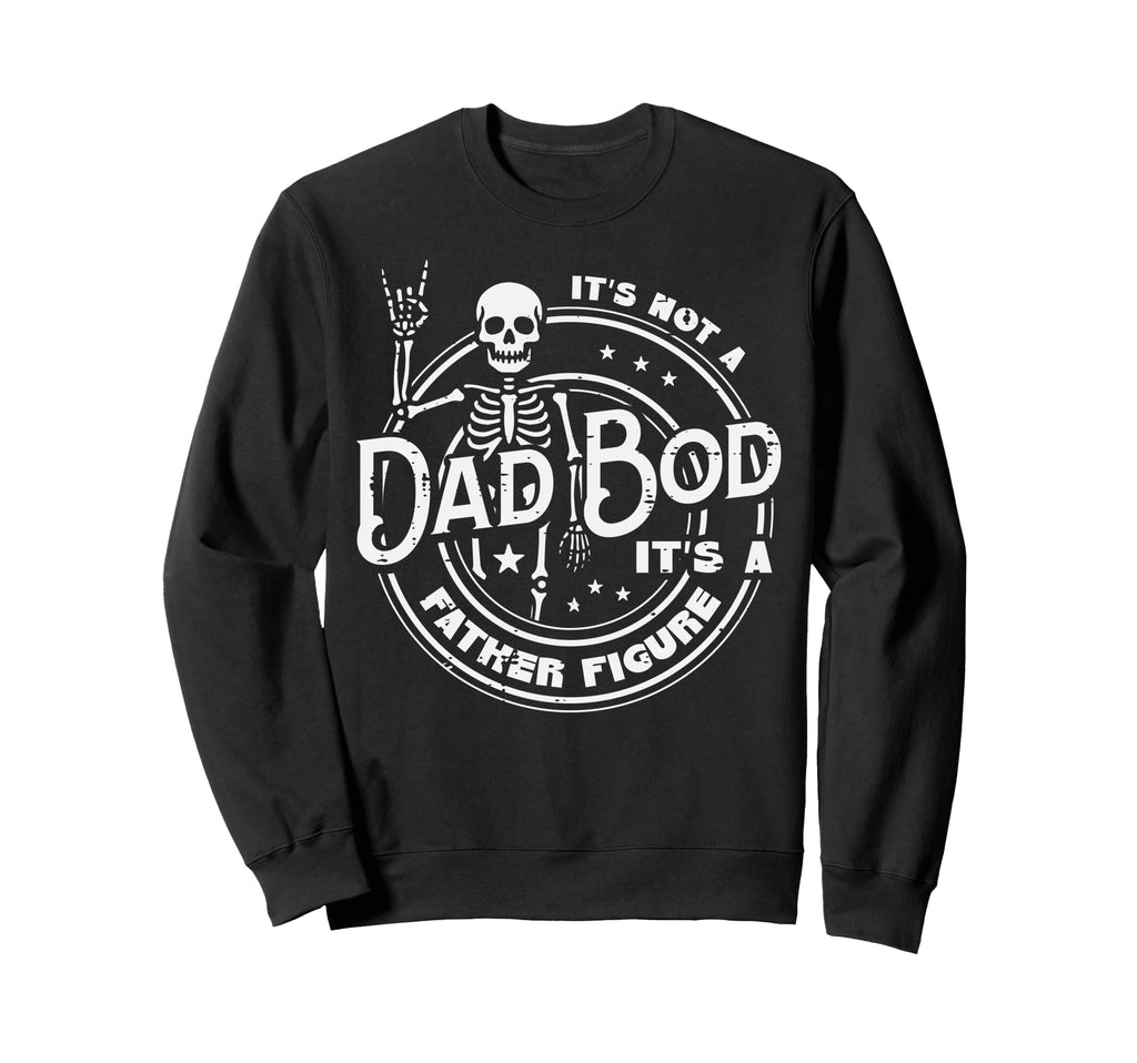 Not Dad Bod Father Figure Skeleton Sweatshirt - Custom Art Print Unisex - T-Shirt, Sweatshirt, Hoodie