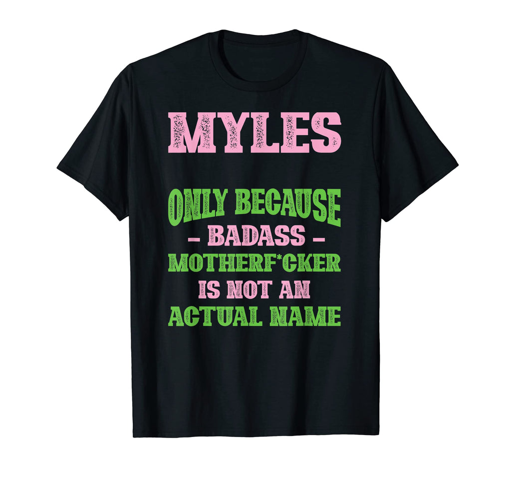 Badass Myles Name Unique Nickname T-Shirt - Fun Novelty Design Men Women - T-Shirt, Sweatshirt, Hoodie