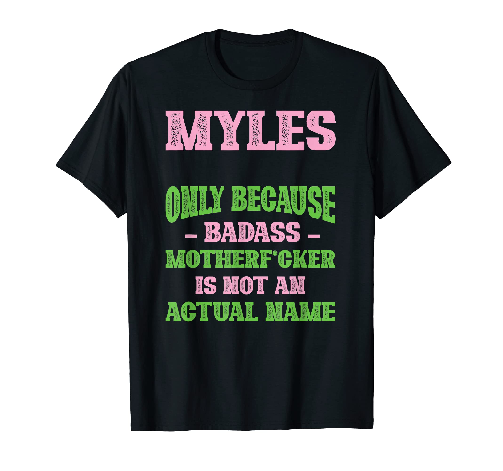 Badass Myles Name Unique Nickname T-Shirt - Fun Novelty Design Men Women - T-Shirt, Sweatshirt, Hoodie