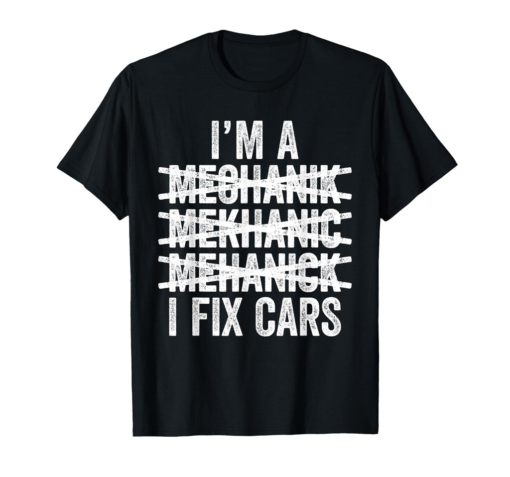 Im Mechanic I Fix Cars Spell Wrong T-Shirt - Trendy Graphic for Adults - T-Shirt, Sweatshirt, Hoodie