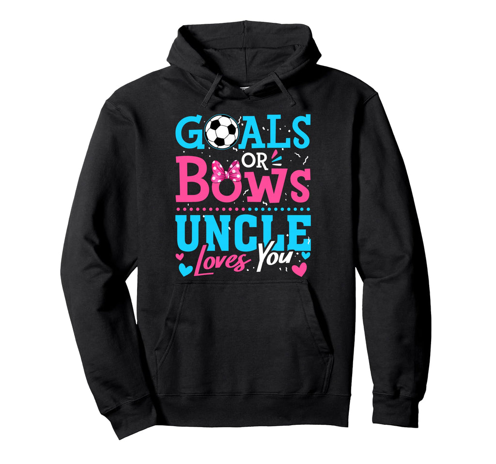 Goals Or Bows Uncle Loves You Soccer Hoodie - Trendy Graphic for Adults - T-Shirt, Sweatshirt, Hoodie