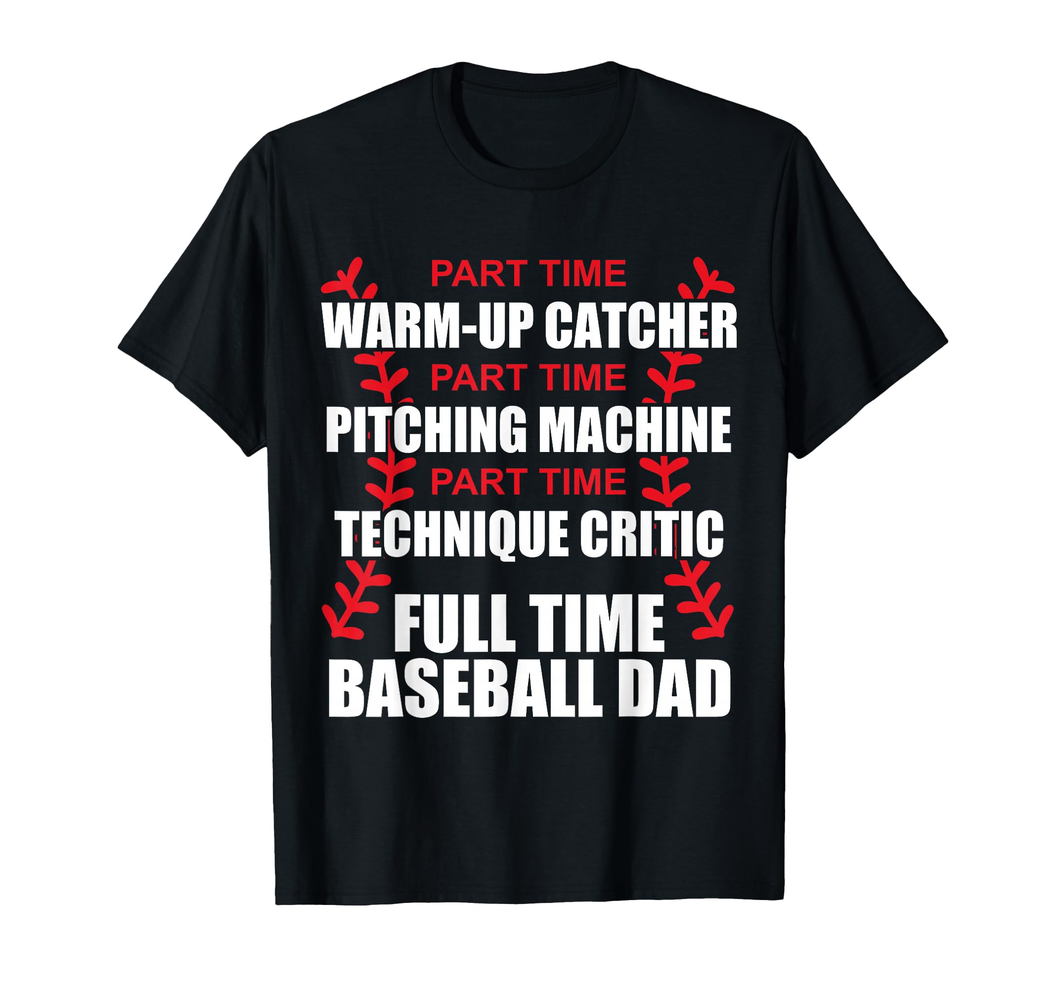 Funny Full Time Baseball Dad T-Shirt - Casual Everyday Wear Men Women - T-Shirt, Sweatshirt, Hoodie