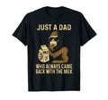 Just Dad Who Always Came Back Milk Funny T-Shirt - Trendy Graphic Unisex - T-Shirt, Sweatshirt, Hoodie