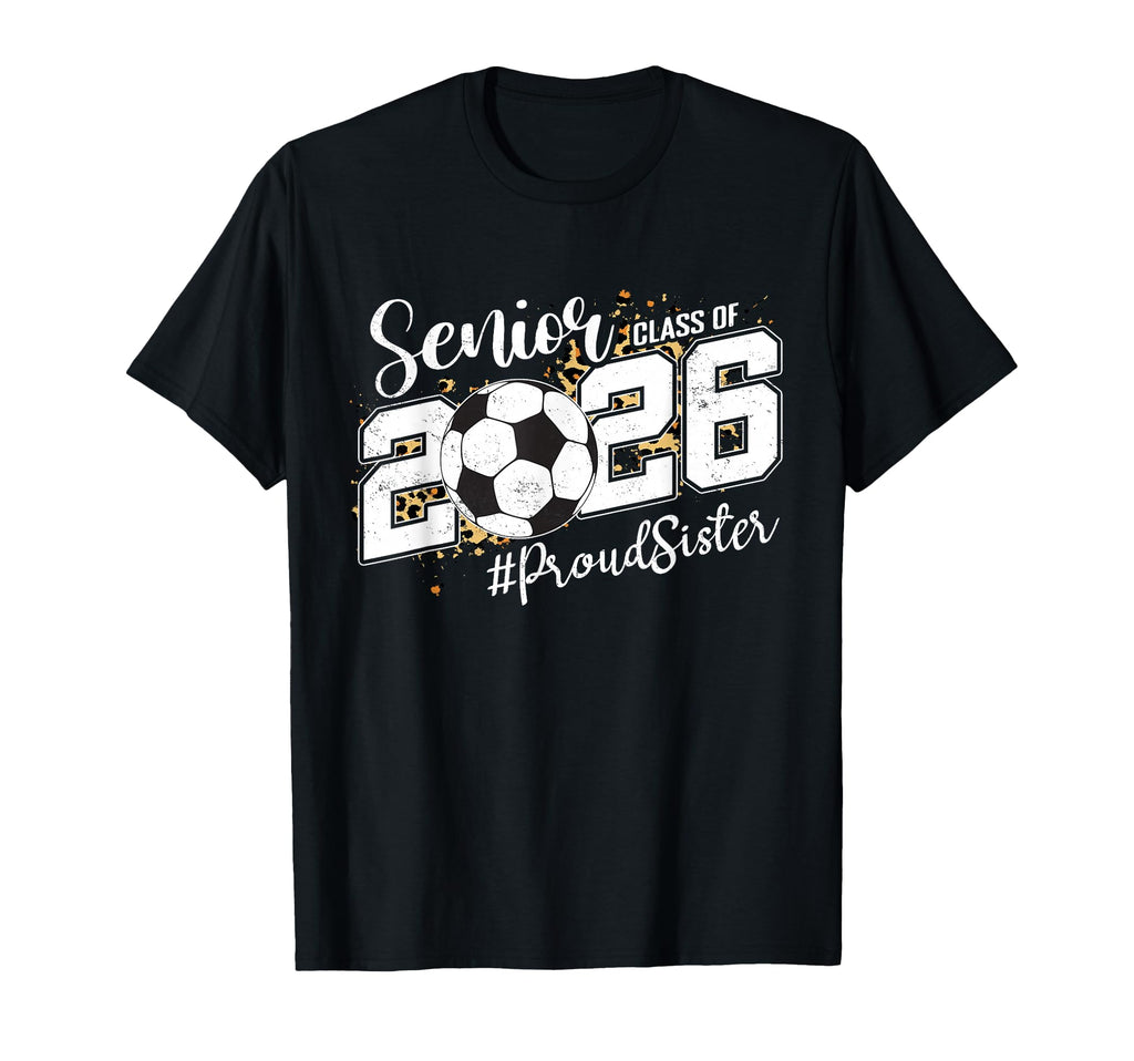 Proud Sister 2026 Senior Soccer Ball T-Shirt - Novelty Apparel for Adults - T-Shirt, Sweatshirt, Hoodie