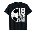 18 Years Being Awesome Soccer 18Th T-Shirt - Graphic Print Men Women - T-Shirt, Sweatshirt, Hoodie
