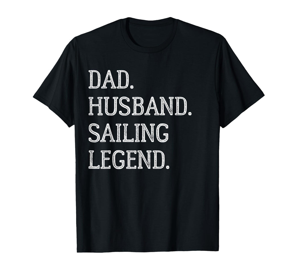 Dad Husband Sailing Legend Sailing Dad T-Shirt - Novelty Apparel Unisex - T-Shirt, Sweatshirt, Hoodie