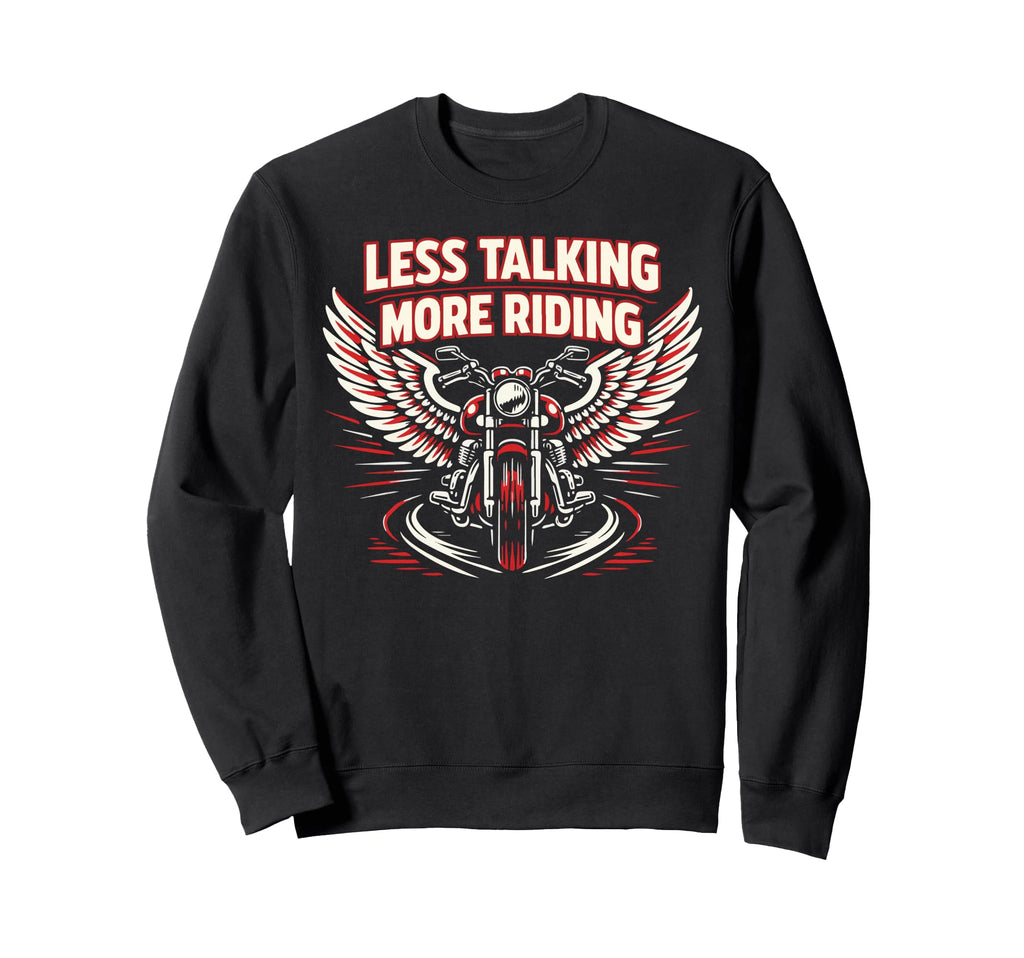 Motorcycle Biker Less Talking More Sweatshirt - Graphic Print Unisex - T-Shirt, Sweatshirt, Hoodie
