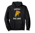 Cheesy Dad Joke Slice Pizza Fathers Day Hoodie - Unique Graphic Men Women - T-Shirt, Sweatshirt, Hoodie
