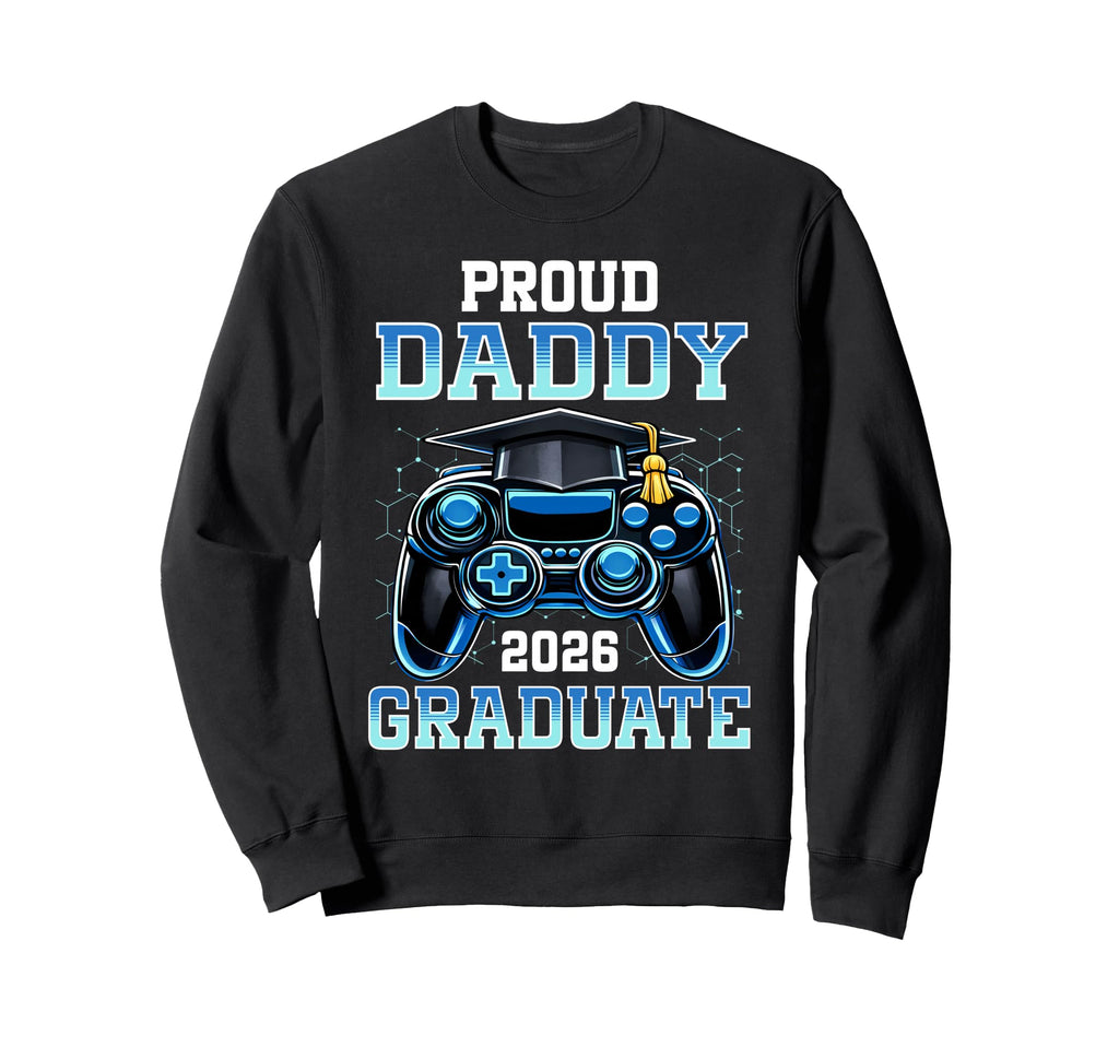 Proud Daddy 2026 Graduate Gamer Sweatshirt - Aesthetic Graphic Unisex - T-Shirt, Sweatshirt, Hoodie