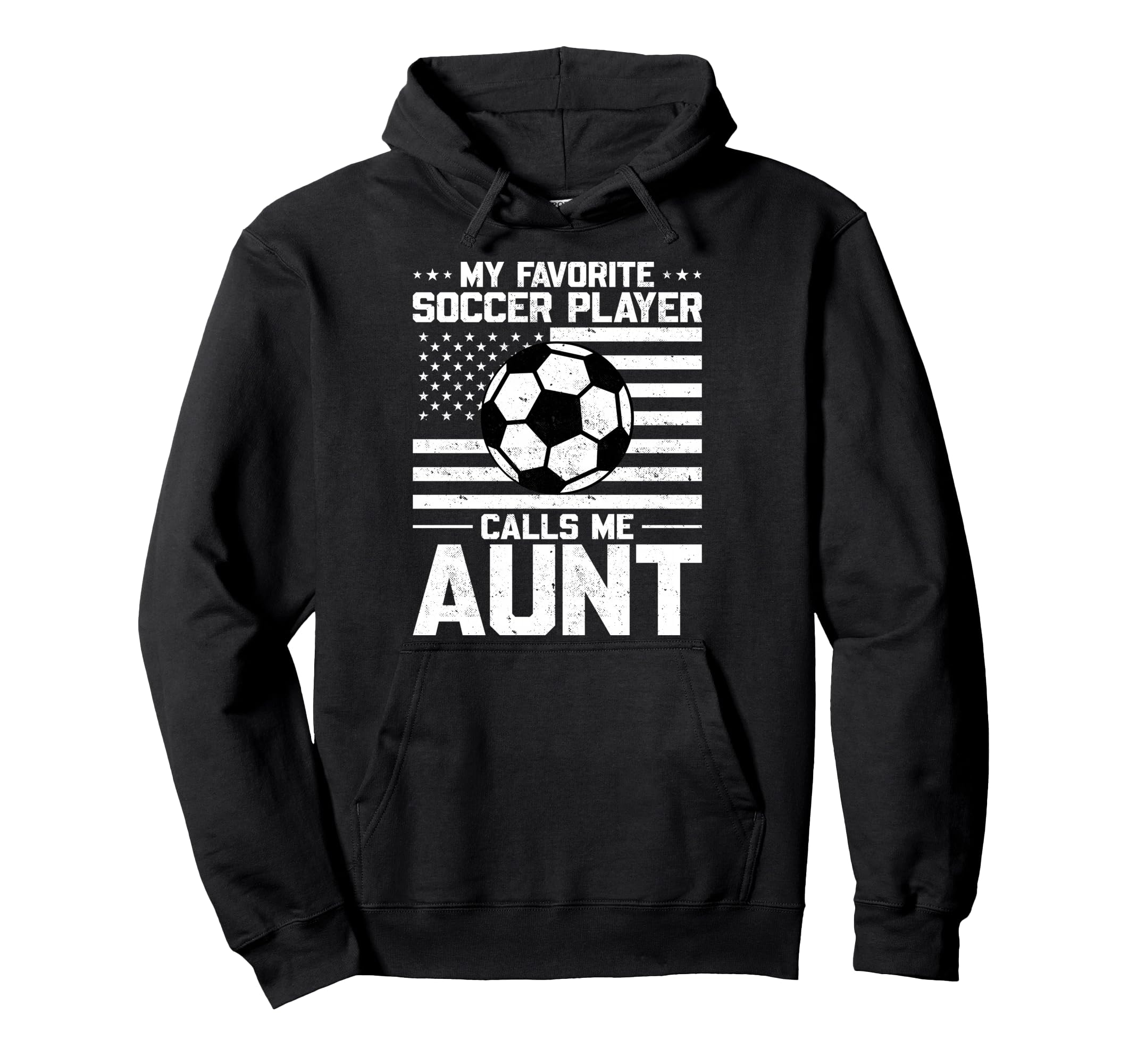 My Favorite Soccer Player Calls Me Aunt Hoodie - Streetwear Style Men Women - T-Shirt, Sweatshirt, Hoodie