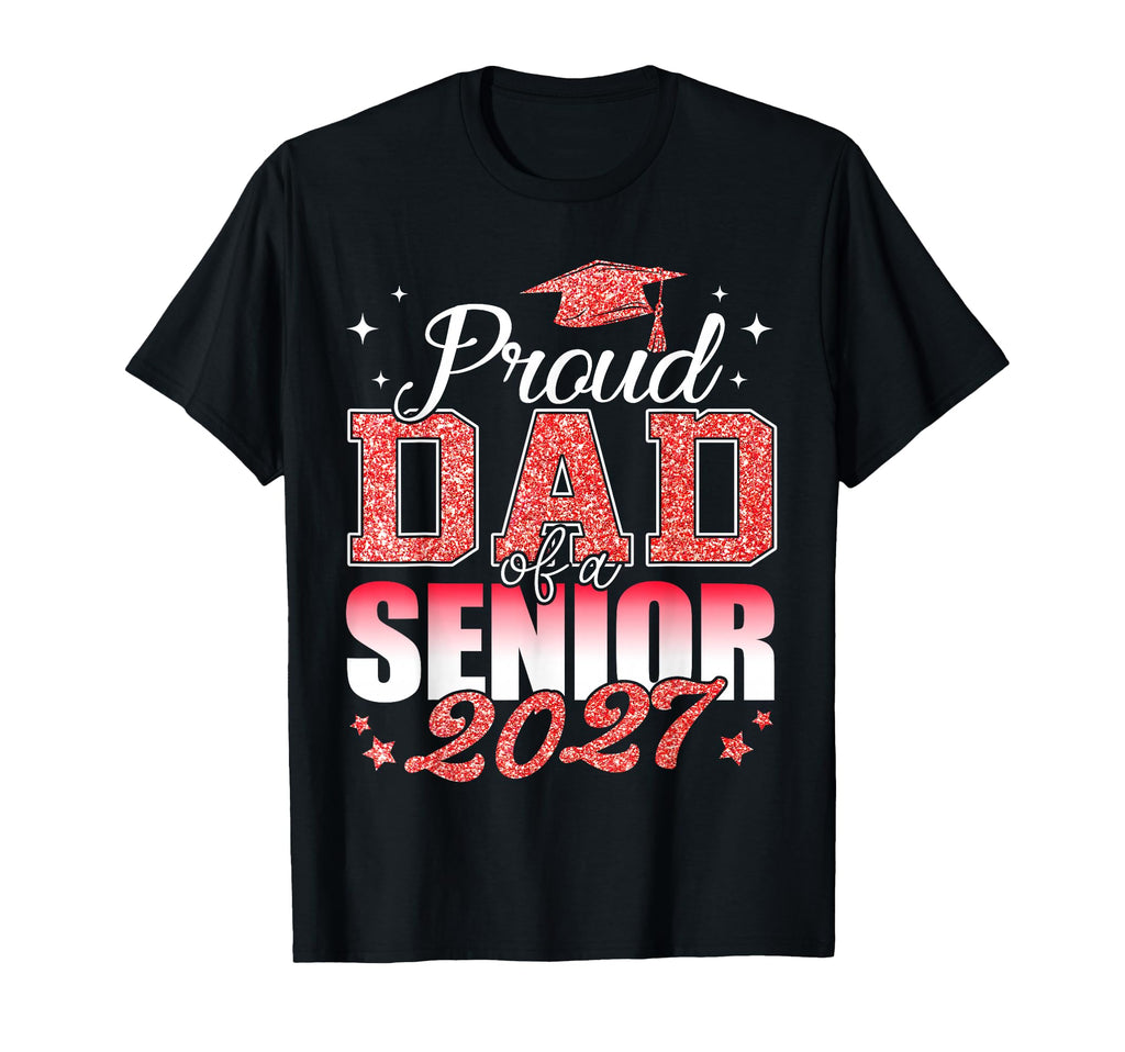 Proud Dad Senior 2027 Class 2027 T-Shirt - Casual Everyday Wear for Adults - T-Shirt, Sweatshirt, Hoodie