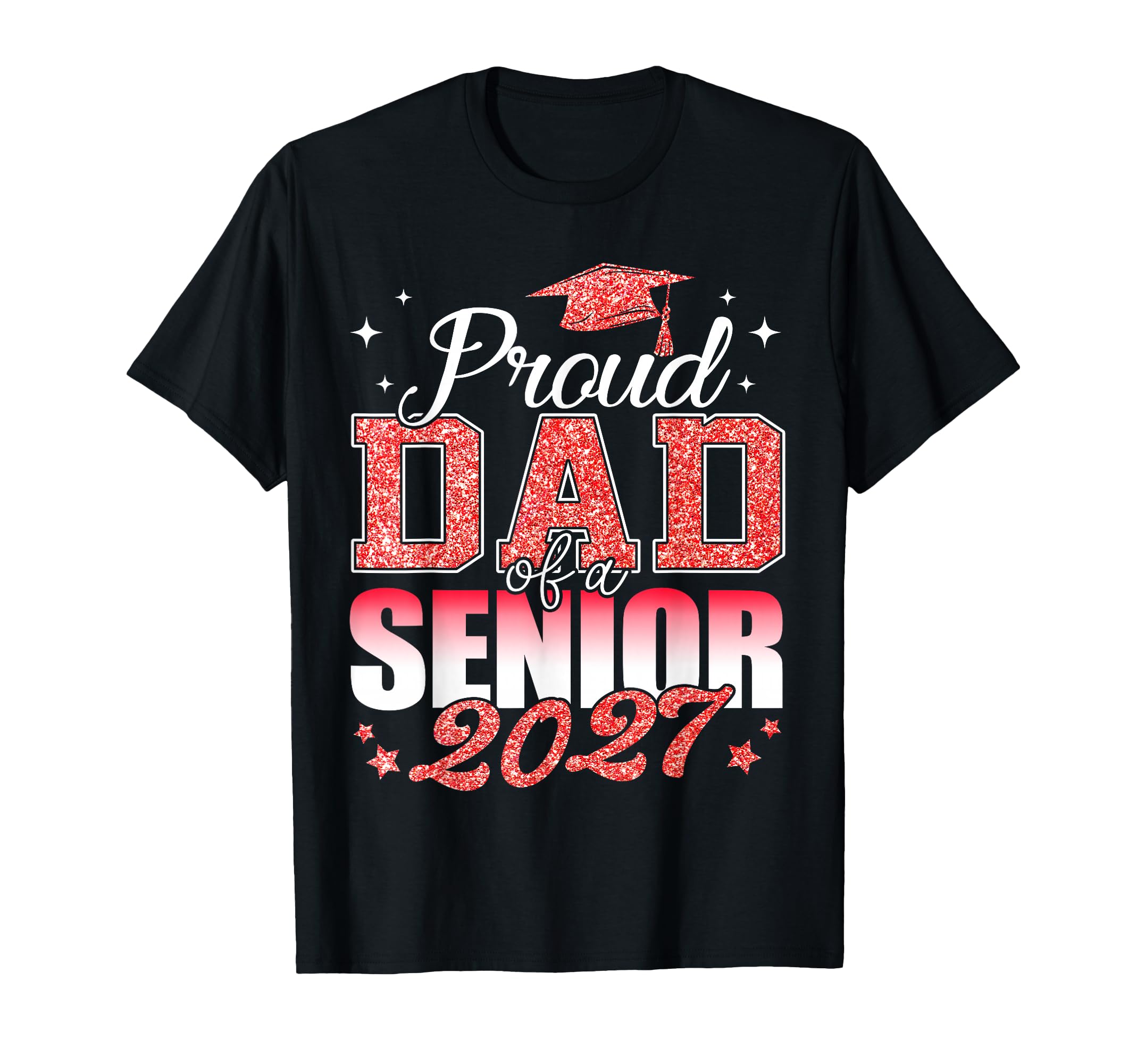 Proud Dad Senior 2027 Class 2027 T-Shirt - Casual Everyday Wear for Adults - T-Shirt, Sweatshirt, Hoodie