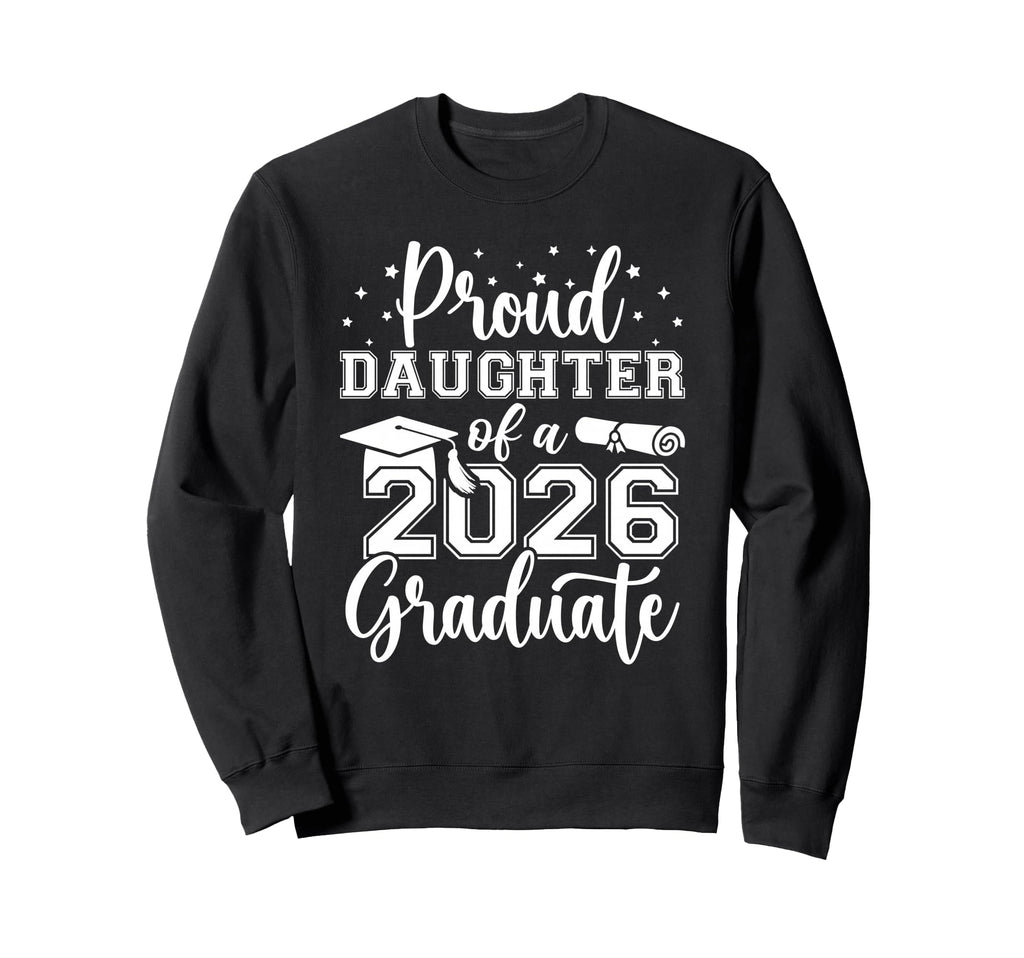 Proud Daughter Class 2026 Graduate Sweatshirt - Streetwear Style Men Women - T-Shirt, Sweatshirt, Hoodie