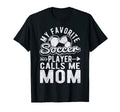 My Favorite Soccer Player Calls Me Mom T-Shirt - Graphic Print Men Women - T-Shirt, Sweatshirt, Hoodie