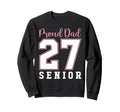 Proud Dad Class 2027 Senior Sweatshirt - Aesthetic Graphic Unisex - T-Shirt, Sweatshirt, Hoodie
