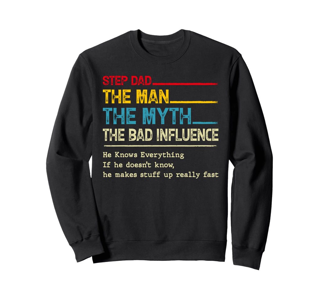 Step Dad Myth Bad Influence Fathers Day Sweatshirt - Unique Graphic Unisex - T-Shirt, Sweatshirt, Hoodie