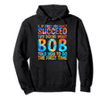 Funny Bob Gifts Fathers Day Funny Bob Name Hoodie - Unique Graphic Unisex - T-Shirt, Sweatshirt, Hoodie