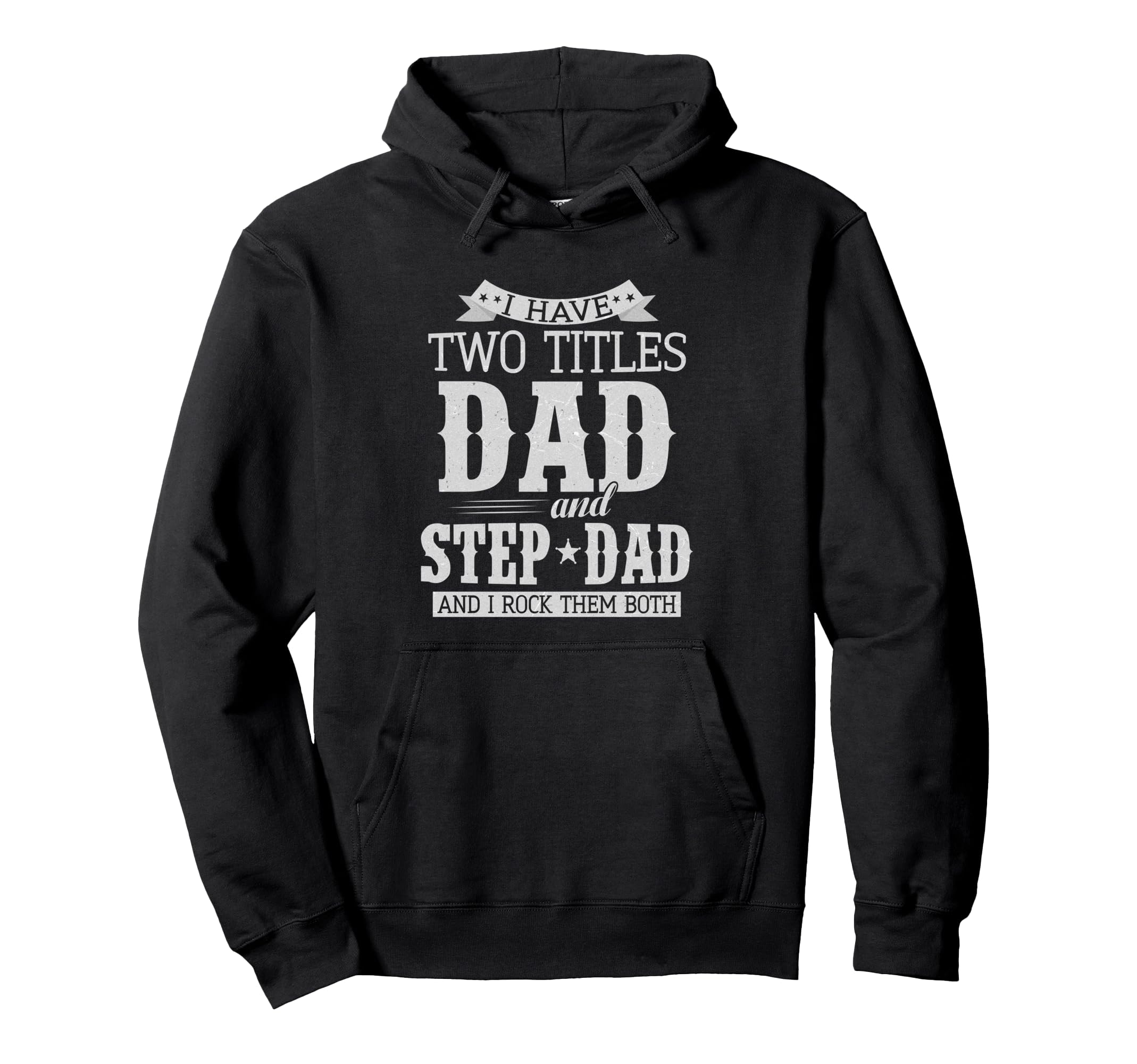 I Have Two Titles Dad And Step Dad Hoodie - Novelty Apparel for Adults - T-Shirt, Sweatshirt, Hoodie