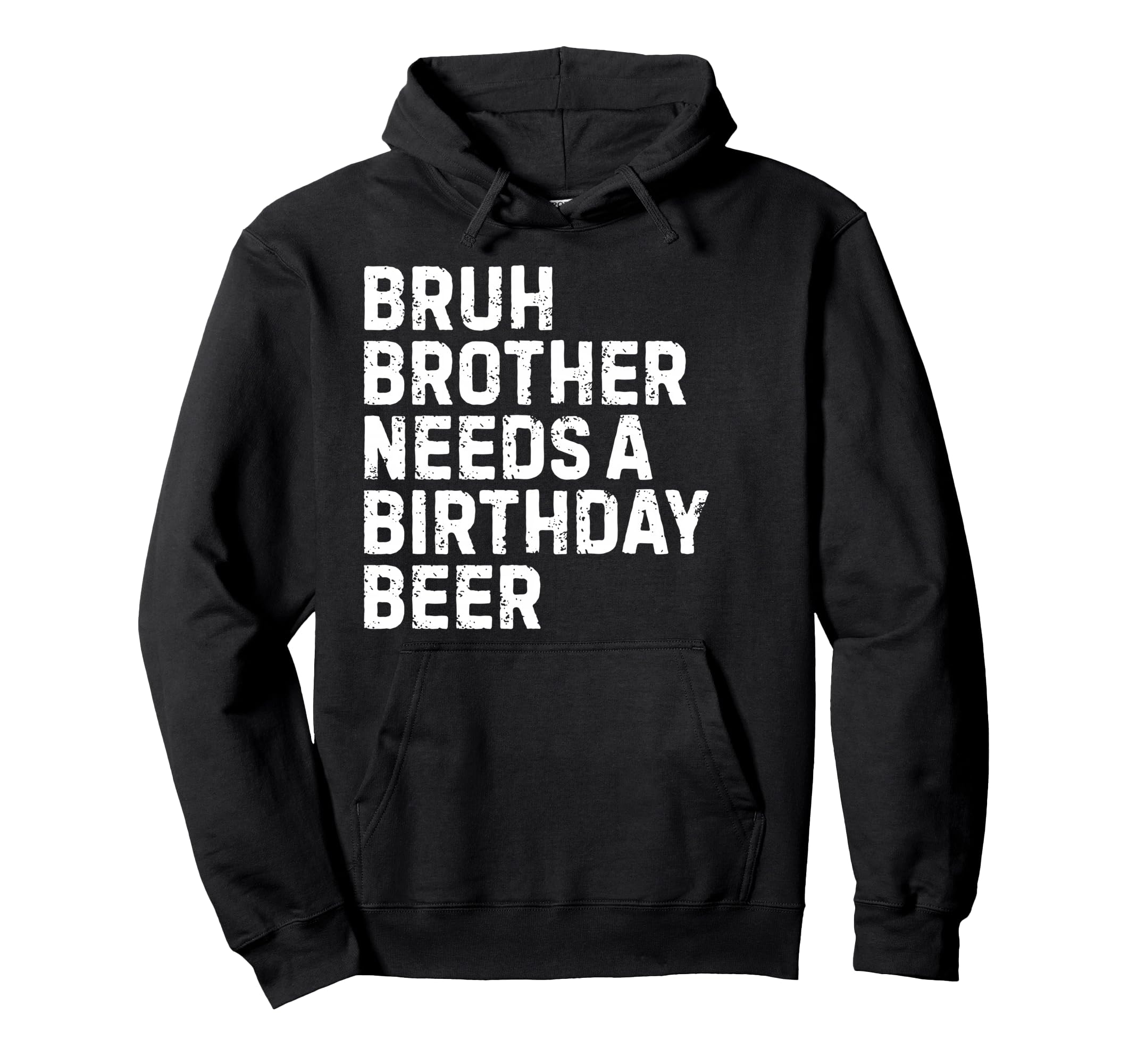 Bruh Brother Needs Birthday Drinking Hoodie - Minimalist Print for Adults - T-Shirt, Sweatshirt, Hoodie
