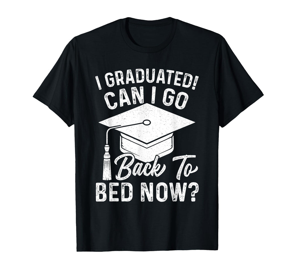 I Graduated Can I Go Back To Bed Now T-Shirt - Streetwear Style for Adults - T-Shirt, Sweatshirt, Hoodie