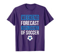 Weekend Forecast Funny Soccer Soccer Player T-Shirt - Graphic Print Unisex - T-Shirt, Sweatshirt, Hoodie