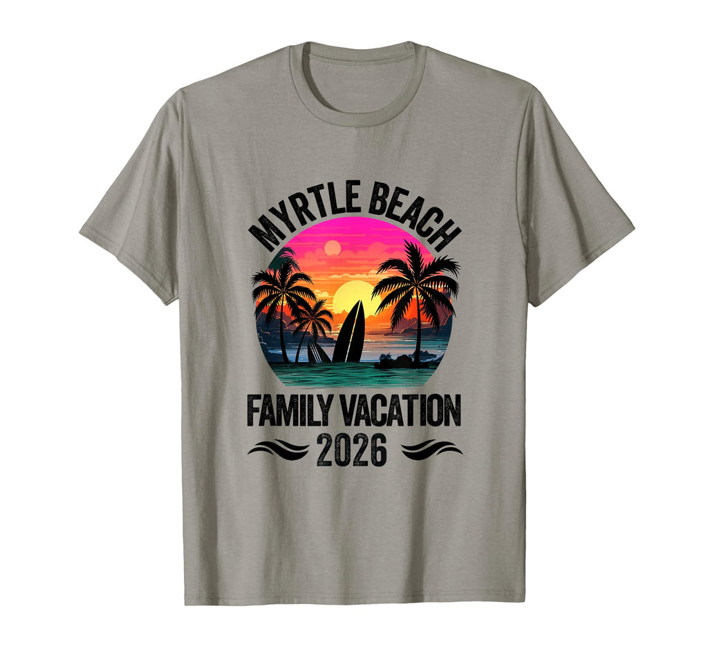 Myrtle Beach Family Vacation 2026 T-Shirt - Novelty Apparel Unisex - T-Shirt, Sweatshirt, Hoodie