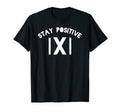 Funny Stay Positive Math Teacher Dad Joke T-Shirt - Novelty Apparel Unisex - T-Shirt, Sweatshirt, Hoodie