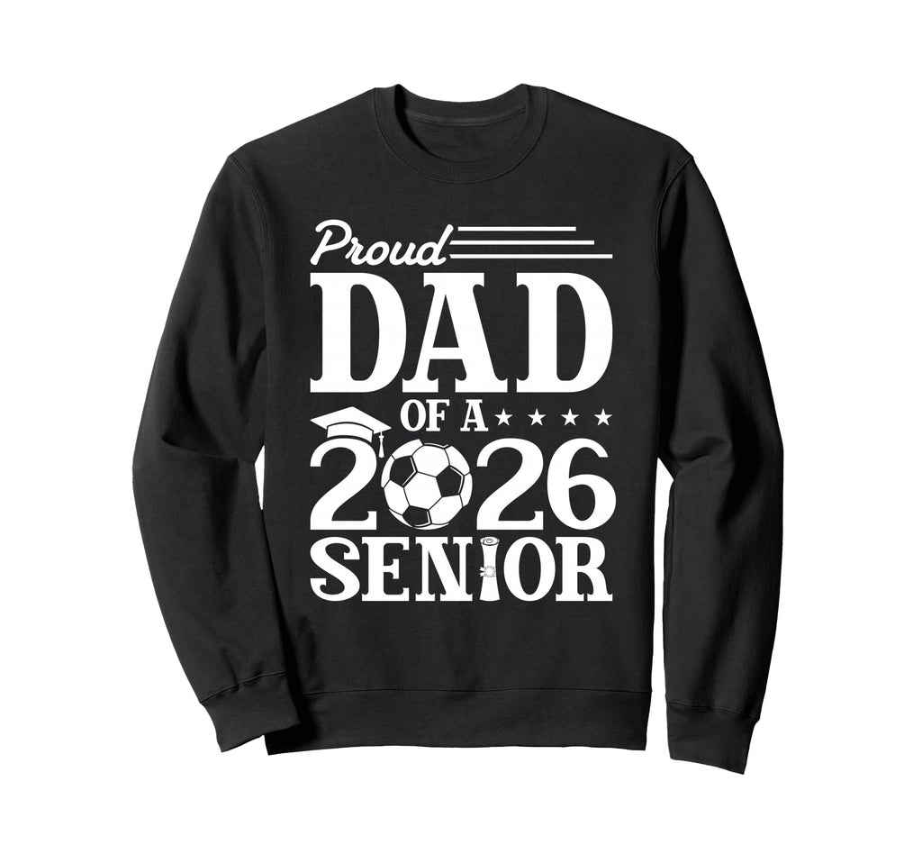 Proud Dad 2026 Senior Soccer Graduate Sweatshirt - Graphic Print for Adults - T-Shirt, Sweatshirt, Hoodie