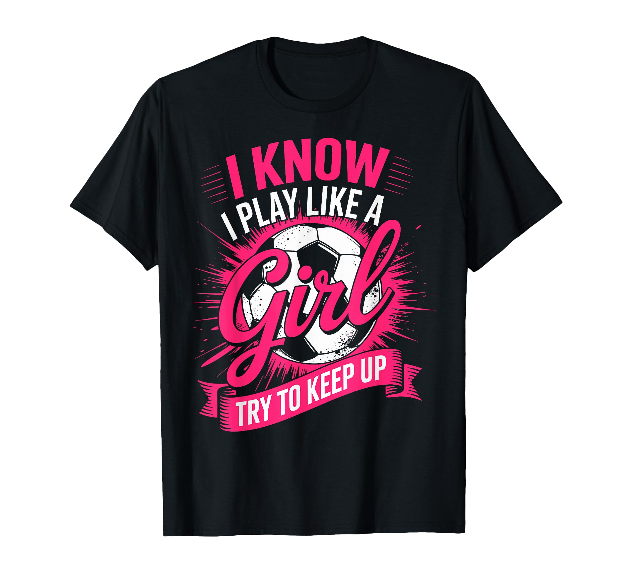 I Know I Play Like Try To Keep Up T-Shirt - Casual Everyday Wear Unisex - T-Shirt, Sweatshirt, Hoodie