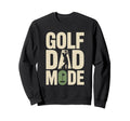 Golf Dad Mode Funny Fathers Day Sweatshirt - Fun Novelty Design for Adults - T-Shirt, Sweatshirt, Hoodie