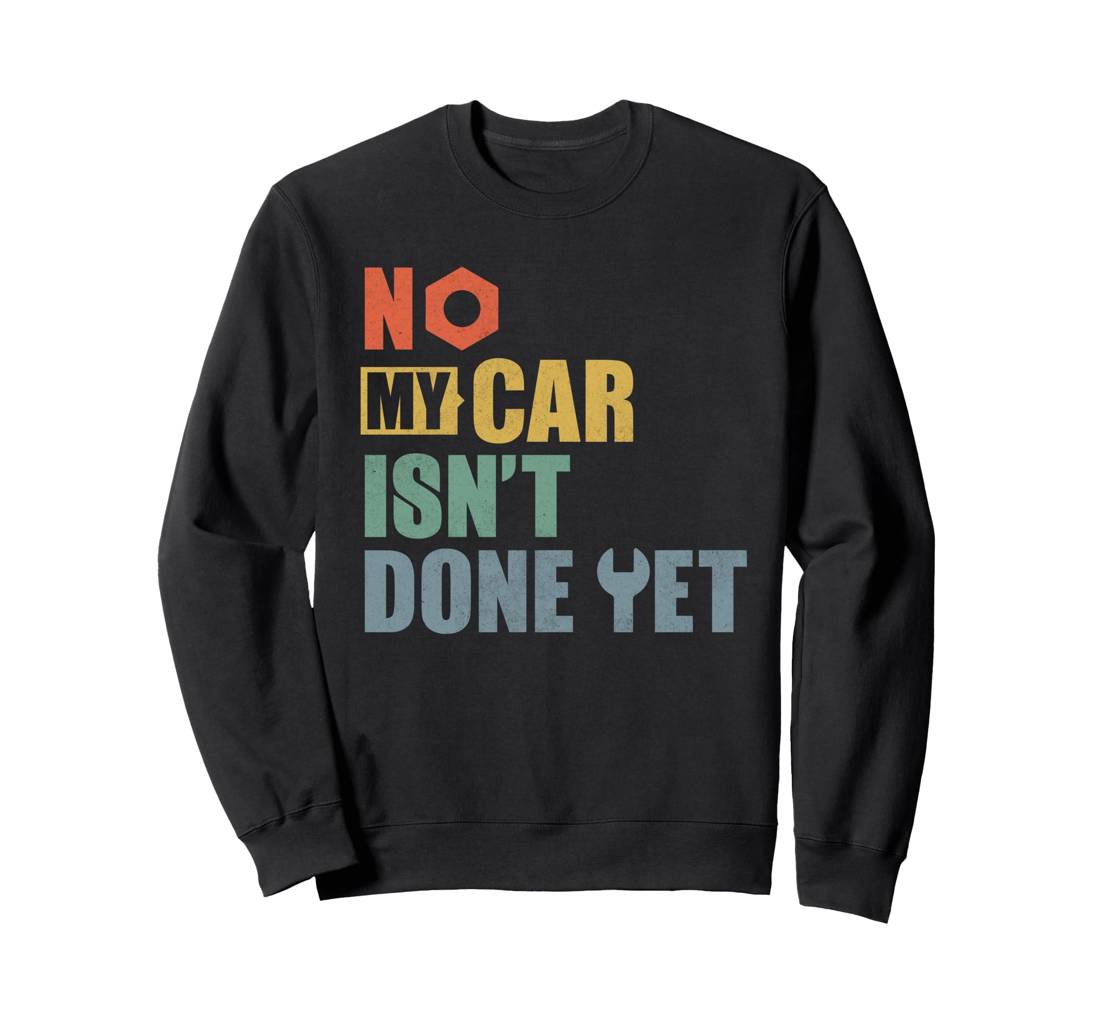 No My Car Is Not Done Yet Funny Car Sweatshirt - Novelty Apparel Men Women - T-Shirt, Sweatshirt, Hoodie