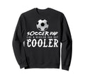 Soccer Dad Like Regular Dad But Sweatshirt - Novelty Apparel for Adults - T-Shirt, Sweatshirt, Hoodie