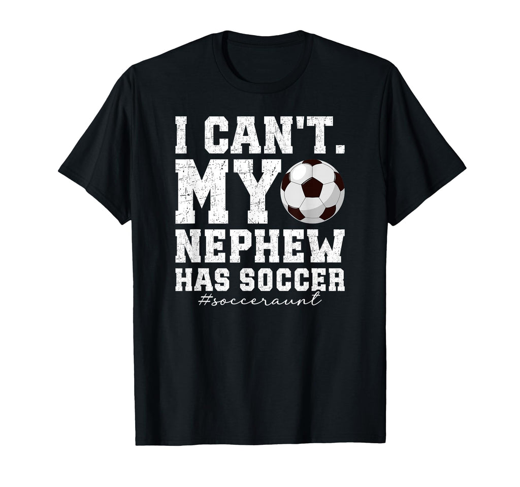 My Nephew Has Soccer Aunt Soccer T-Shirt - Casual Everyday Wear Unisex - T-Shirt, Sweatshirt, Hoodie