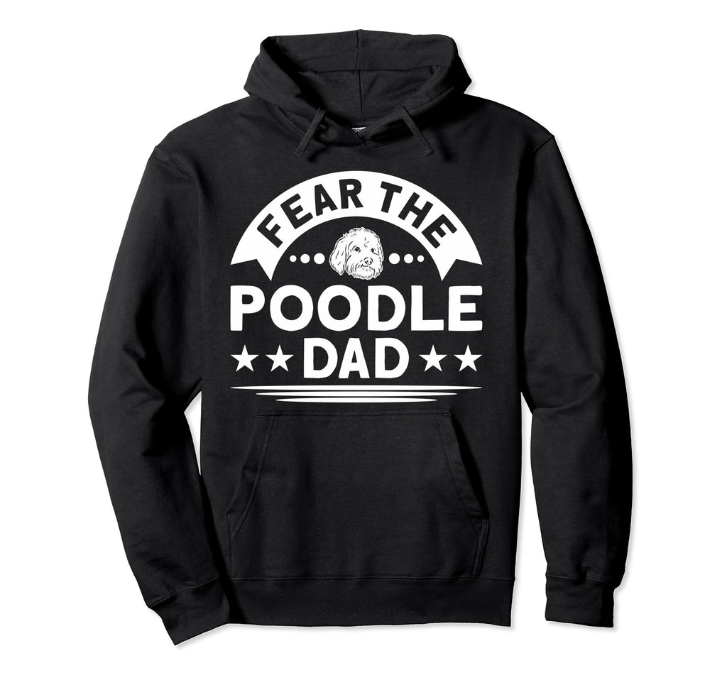 Fear Poodle Dad Dog Lover Hoodie - Trendy Graphic Men Women - T-Shirt, Sweatshirt, Hoodie