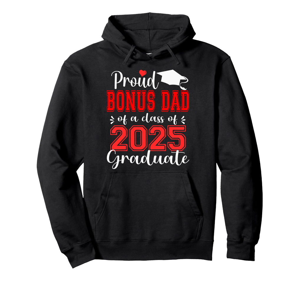 Super Proud Bonus Dad 2025 Graduate Hoodie - Novelty Apparel for Adults - T-Shirt, Sweatshirt, Hoodie