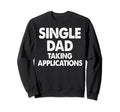 Single Dad Taking Applications Sweatshirt - Minimalist Print Men Women - T-Shirt, Sweatshirt, Hoodie
