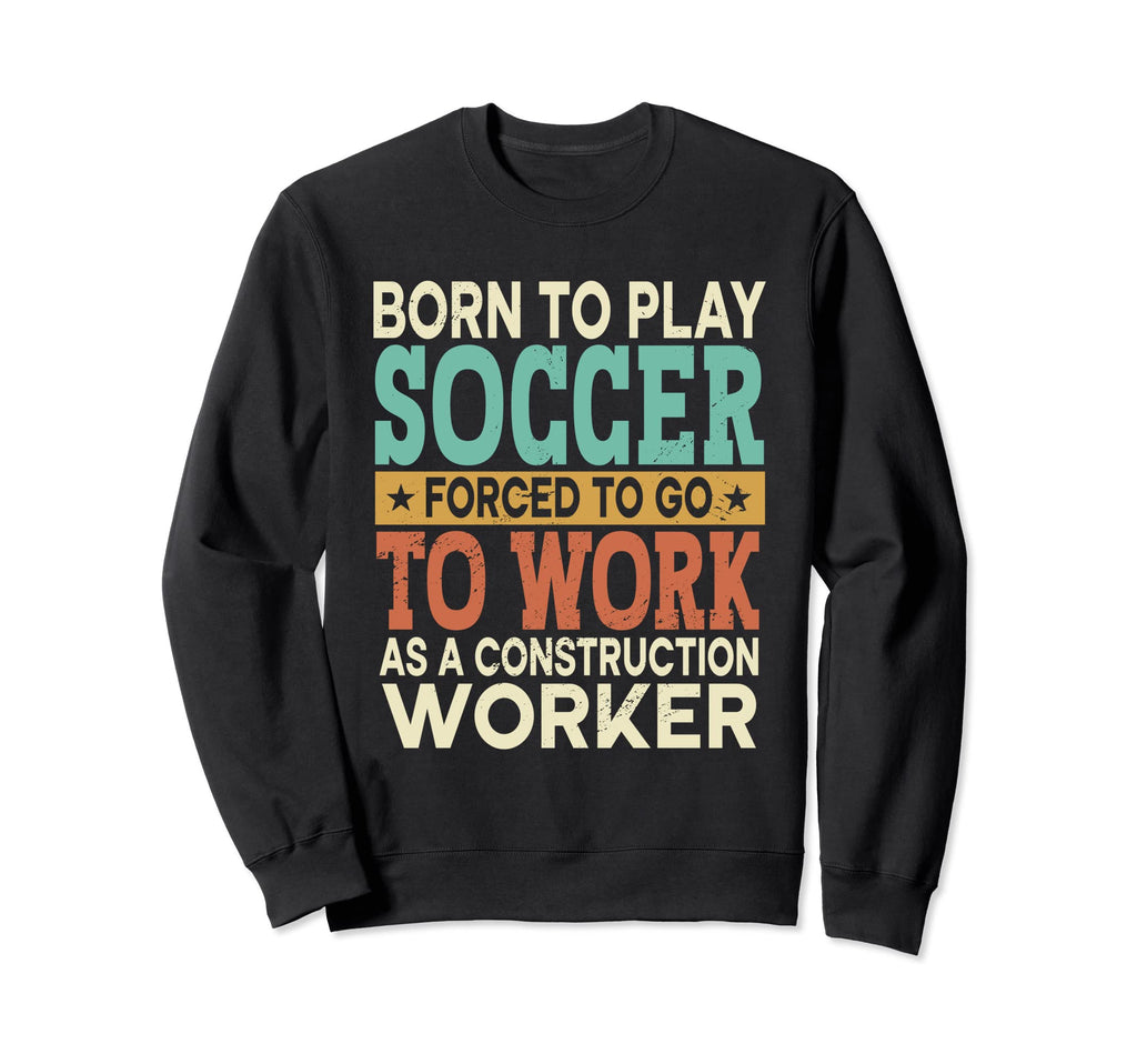 Born To Play Soccer Forced Sports Sweatshirt - Aesthetic Graphic Men Women - T-Shirt, Sweatshirt, Hoodie