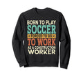 Born To Play Soccer Forced Sports Sweatshirt - Aesthetic Graphic Men Women - T-Shirt, Sweatshirt, Hoodie