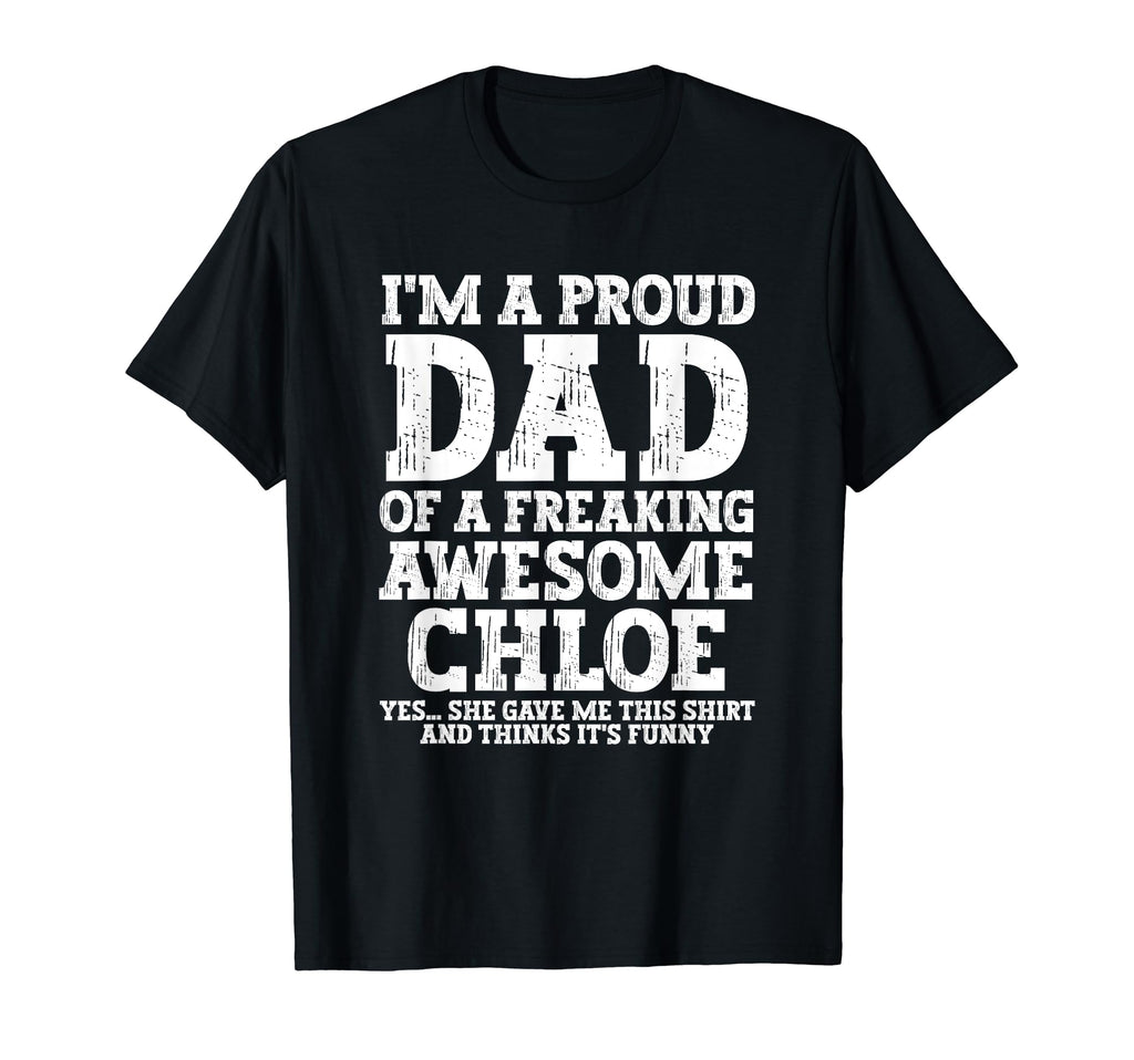 Dad Chloe Personalized Name Funny T-Shirt - Fun Novelty Design Men Women - T-Shirt, Sweatshirt, Hoodie