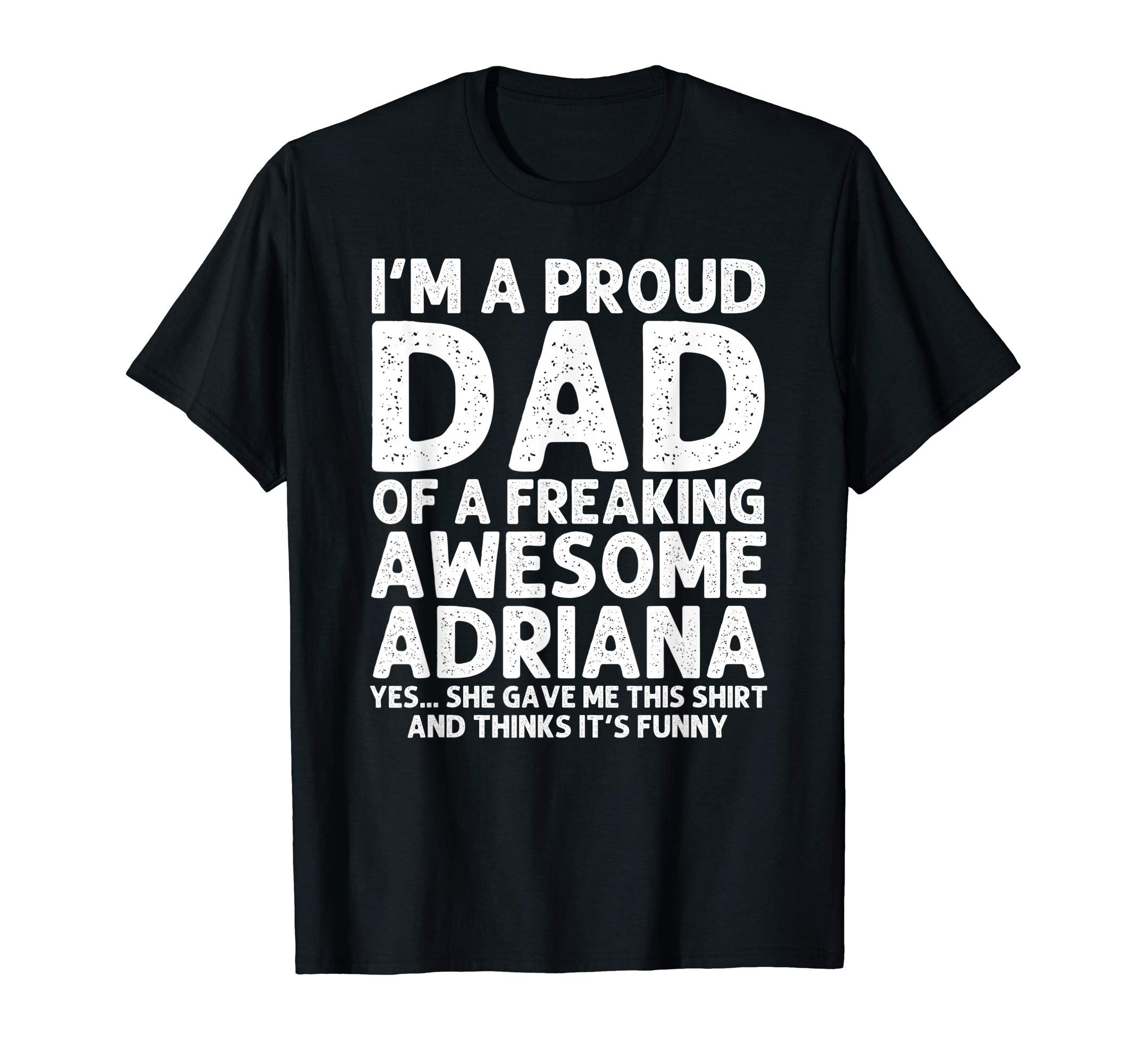 Dad Adriana Gift Fathers Day Funny T-Shirt - Minimalist Print Unisex - T-Shirt, Sweatshirt, Hoodie