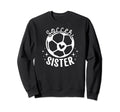 Soccer Sister Soccer Players Sweatshirt - Fun Novelty Design for Adults - T-Shirt, Sweatshirt, Hoodie